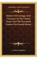 History Of Coinage And Currency In The United States And The Perennial Contest For Sound Money