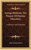 George Birkbeck, the Pioneer of Popular Education