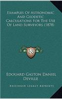 Examples Of Astronomic And Geodetic Calculations For The Use Of Land Surveyors (1878)