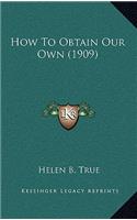 How To Obtain Our Own (1909)