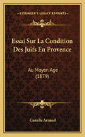 Essai Sur La Condition Des Juifs En Provence