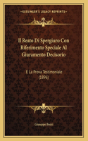 Il Reato Di Spergiuro Con Riferimento Speciale Al Giuramento Decisorio