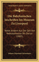 Die Babylonischen Inschriften Im Museum Zu Liverpool: Nebst Andern Aus Der Zeit Von Nebukadnezzar Bis Darius (1885)