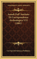 Annali Dell' Instituto Di Corrispondenza Archeologica V53 (1881)