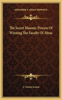 The Secret Masonic Process Of Winning The Faculty Of Abrac