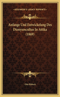 Anfange Und Entwickelung Des Dionysoscultus In Attika (1869)