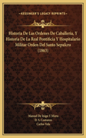 Historia De Las Ordenes De Caballeria, Y Historia De La Real Pontificia Y Hospitalario Militar Orden Del Santo Sepulcro (1863)