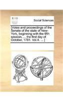 [Votes and proceedings of the Senate of the state of New-York, beginning with the fifth session, ... the first day of October, 1781. Vol.II. ... ]