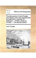 The Discoveries of John Poulter, Alias Baxter; Who Was Apprehended for Robbing Dr. Hancock, of Salisbury, ... Written Wholly by Himself. ... the Second Edition.