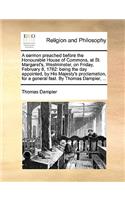 A sermon preached before the Honourable House of Commons, at St. Margaret's, Westminster, on Friday, February 8, 1782