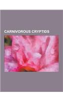 Carnivorous Cryptids: Werewolf, Thylacine, Chupacabra, Beast of Bodmin, Phantom Cat, Bunyip, Waitoreke, Beast of Gevaudan, British Big Cats,