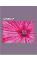 Superman: Kryptonite, Origin of Superman, Alternate Versions of Superman, Superboy, History of Superman, Relationship of Clark K