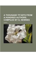 A Thousand Tit-Bits from a Hundred Authors, Compiled by G. Newnes