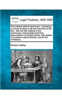 Articled Clerk's Hand-Book: Containing a Course of Study in All the Branches of the Law: Also the Law Relating to the Preliminary, Intermediate and Final Examinations of Articl
