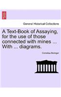 A Text-Book of Assaying, for the Use of Those Connected with Mines ... with ... Diagrams.