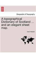 Topographical Dictionary of Scotland ... and an Elegant Sheet Map.