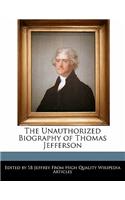 The Unauthorized Biography of Thomas Jefferson