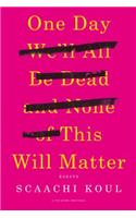 One Day We'll All Be Dead and None of This Will Matter: Essays(English)