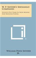 W. P. Snyder's Shenango Companies: Seventy-Five Years In Iron Mining And Manufacturing(English)