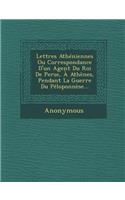 Lettres Atheniennes Ou Correspondance D'Un Agent Du Roi de Perse, a Athenes, Pendant La Guerre Du Peloponnese...