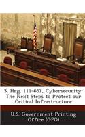 S. Hrg. 111-667, Cybersecurity: The Next Steps to Protect Our Critical Infrastructure