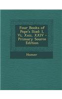Four Books of Pope's Iliad: I, VI, XXII, XXIV