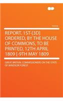 Report. 1st-[3d] Ordered, by the House of Commons, to Be Printed, 12th April 1809 [-9th May 1809