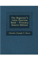 The Beginner's Latin Exercise Book