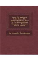 Coins of Mediaeval India: From the Seventh Century Down to the Muhammadan Conquests - Primary Source Edition