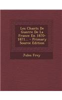 Les Chants De Guerre De La France En 1870-1871... - Primary Source Edition