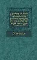 A Genealogical and Heraldic History of the Commoners of Great Britain and Ireland Enjoying Territorial Possessions or High Official Rank: But Uninvested with Heritable Honours, Volume 1: But Uninvested with Heritable Honours, Volume 1