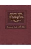 Darwinism, Medical Progress and Eugenics; The Cavendish Lecture, 1912, an Address to the Medical Profession - Primary Source Edition