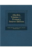 Abydos, Volume 1 - Primary Source Edition
