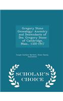 Gregory Stone Genealogy: Ancestry and Descendants of Dea. Gregory Stone of Cambridge, Mass., 1320-1917 - Scholar's Choice Edition