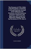 The Prisoners of 1776; A Relic of the Revolution. Containing A Full and Particular Account of the Sufferings and Privations of all the American Prisoners Captured on the High Seas, and Carried Into Plymouth, England, During the Revolution of 1776. 