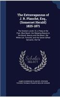 The Extravaganzas of J. R. Planché, Esq., (Somerset Herald) 1825-1871