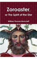 Zoroaster, or The Spirit of the Star