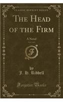 The Head of the Firm, Vol. 1 of 3: A Novel (Classic Reprint)