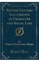 British Letters Illustrative of Character and Social Life (Classic Reprint)