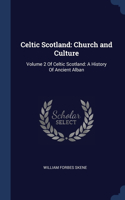 Celtic Scotland: Church and Culture: Volume 2 Of Celtic Scotland: A History Of Ancient Alban