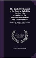 Deed of Settlement of the Society Called the London Life Association, for Assurances On Lives and Survivorships