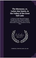 The Mormons, or, Latter-day Saints, in the Valley of the Great Salt Lake