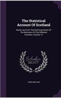 The Statistical Account of Scotland: Drawn Up from the Communication of the Ministers of the Different Parishes, Volume 12