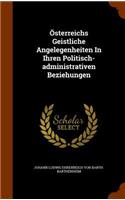 Österreichs Geistliche Angelegenheiten In Ihren Politisch-administrativen Beziehungen