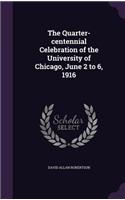 Quarter-centennial Celebration of the University of Chicago, June 2 to 6, 1916