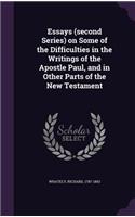 Essays (Second Series) on Some of the Difficulties in the Writings of the Apostle Paul, and in Other Parts of the New Testament