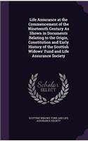 Life Assurance at the Commencement of the Nineteenth Century As Shown in Documents Relating to the Origin, Constitution and Early History of the Scottish Widows' Fund and Life Assurance Society