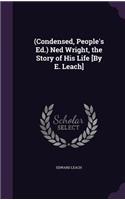 (Condensed, People's Ed.) Ned Wright, the Story of His Life [By E. Leach]