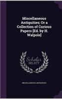 Miscellaneous Antiquities; Or a Collection of Curious Papers [ed. by H. Walpole]