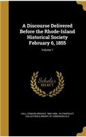 A Discourse Delivered Before the Rhode-Island Historical Society February 6, 1855; Volume 1